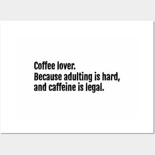 Coffee lover. Because adulting is hard, and caffeine is legal. Posters and Art